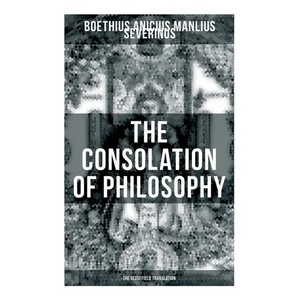 THE CONSOLATION OF PHILOSOPHY (The Sedgefield Translation) - Paperback