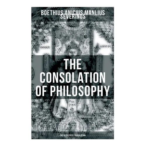 THE CONSOLATION OF PHILOSOPHY (The Sedgefield Translation) - Paperback