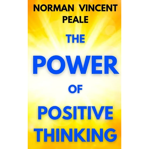 The Power of Positive Thinking: A Practical Guide to Mastering the Problems of Everyday Living - Hardcover