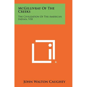 McGillivray Of The Creeks: The Civilization Of The American Indian, V18 - Paperback