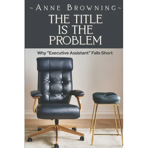 The Title is the Problem: Why "Executive Assistant" Falls Short - Paperback