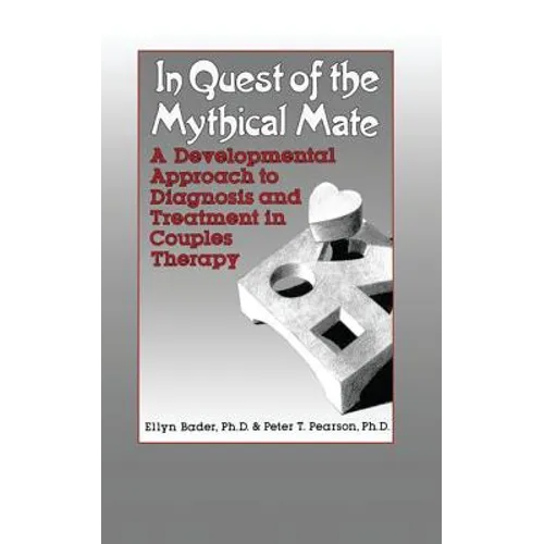 In Quest of the Mythical Mate: A Developmental Approach To Diagnosis And Treatment In Couples Therapy