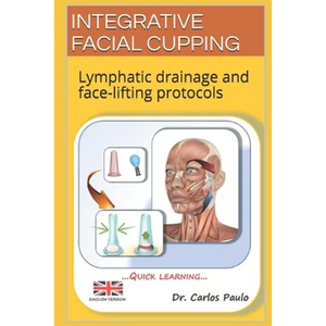 Integrative Facial Cupping: Lymphatic drainage and face-lifting protocols - Paperback