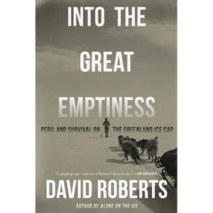 Into the Great Emptiness: Peril and Survival on the Greenland Ice Cap - Paperback