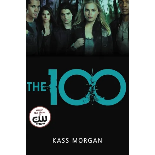 The 100: Love, Power, and Survival Collide in This Addictive Dystopian Story - Paperback
