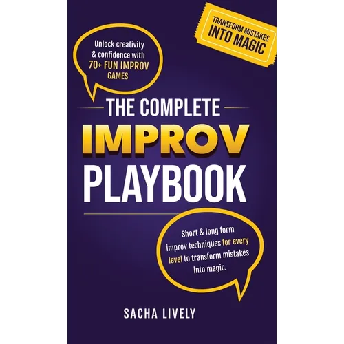 The Complete Improv Playbook: Unlock creativity & confidence with 70+ fun improv games and short & long-form improv techniques for every level to tran - Hardcover