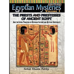 EGYPTIAN MYSTERIES VOL. 3 The Priests and Priestesses of Ancient Egypt - Paperback