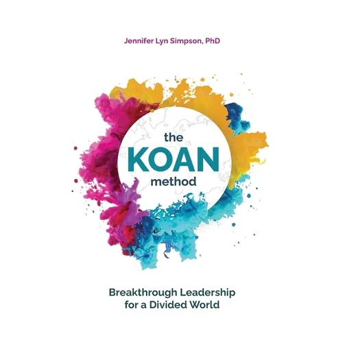 The KOAN Method: Breakthrough Leadership for a Divided World - Hardcover