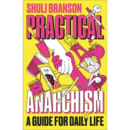 Practical Anarchism: A Guide for Daily Life - Paperback