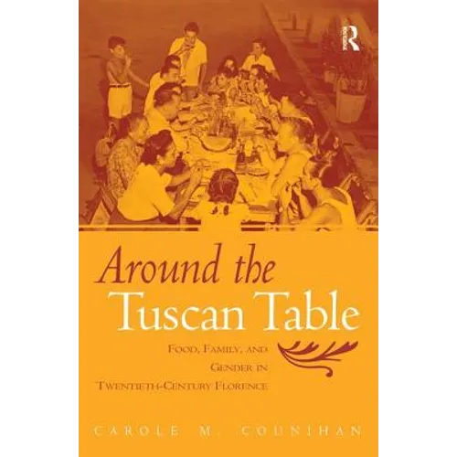 Around the Tuscan Table: Food, Family, and Gender in Twentieth-Century Florence - Paperback