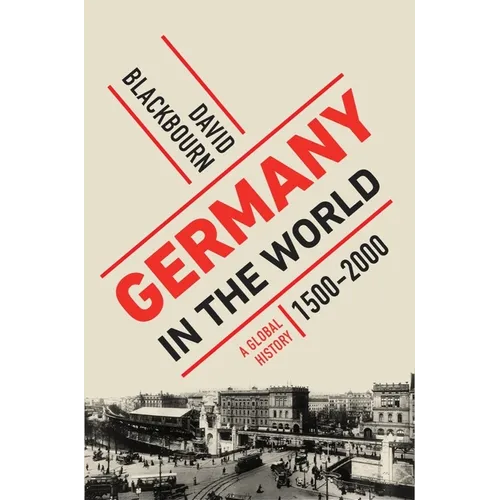 Germany in the World: A Global History, 1500-2000 - Hardcover
