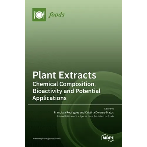 Plant Extracts: Chemical Composition, Bioactivity and Potential Applications - Hardcover