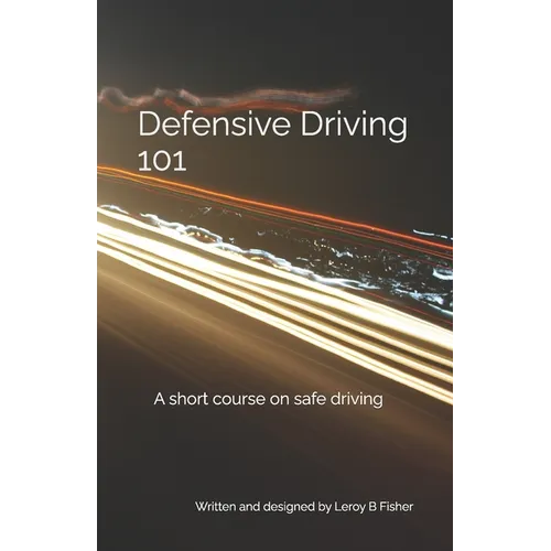 Defensive Driving 101: A short course on safe driving - Paperback