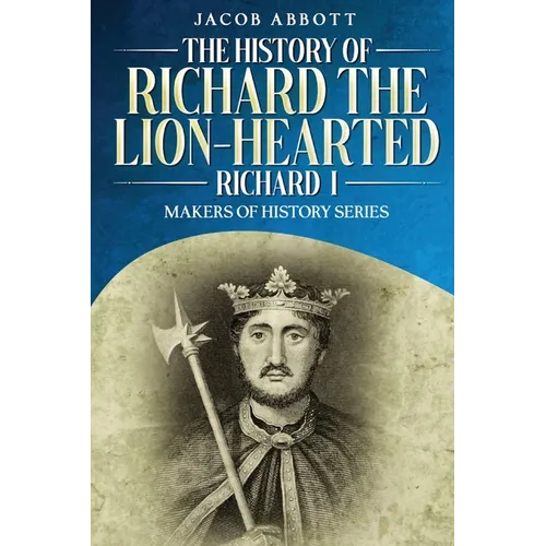 The History of Richard the Lion-hearted (Richard I): Makers of History Series - Paperback