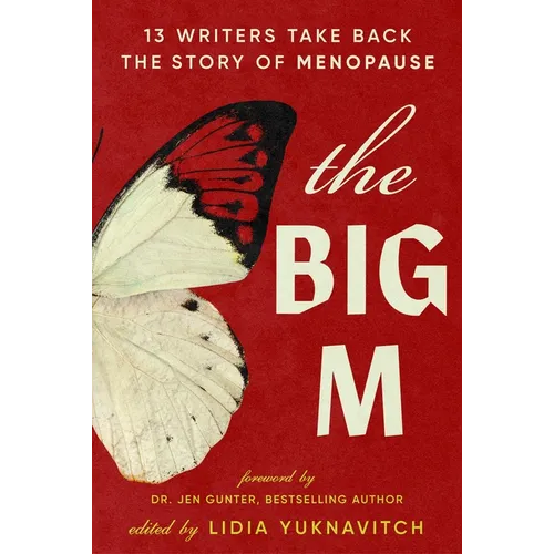 The Big M: 13 Writers Take Back the Story of Menopause - Paperback