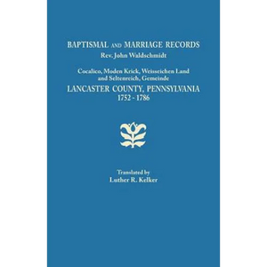 Baptismal and Marriage Records, REV. John Waldschmidt, Cocalico, Moden Krick, Weisseichen Land and Seltenreich, Gemeinde. Lancaster County, Pennsylvan - Paperback