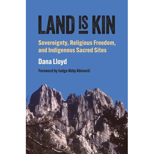 Land Is Kin: Sovereignty, Religious Freedom, and Indigenous Sacred Sites - Paperback