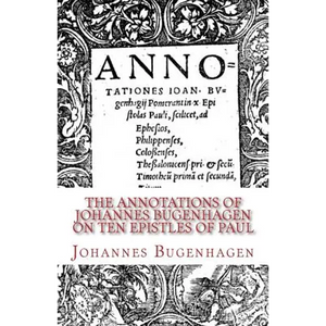 The Annotations of Johannes Bugenhagen on Ten Epistles of Paul - Paperback