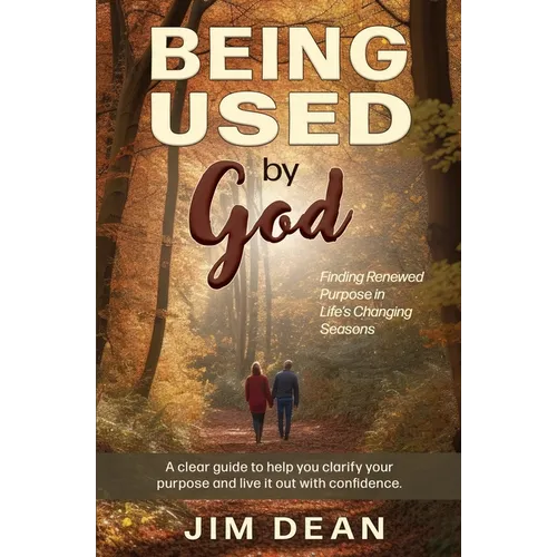 Being Used by God: Finding Renewed Purpose in Life's Changing Seasons - Paperback