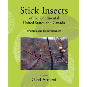 Stick Insects of the Continental United States and Canada: Species and Early Studies - Paperback