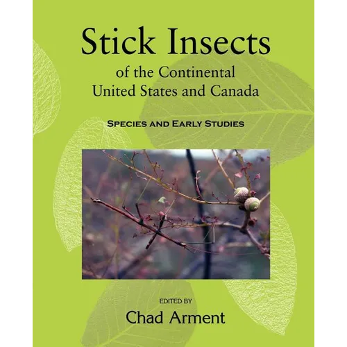 Stick Insects of the Continental United States and Canada: Species and Early Studies - Paperback