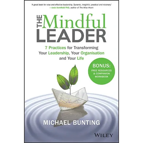 The Mindful Leader: 7 Practices for Transforming Your Leadership, Your Organisation and Your Life - Paperback