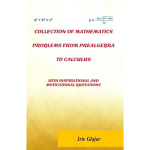 Collection of Mathematics Problems From Prealgebra To Calculus: With Inspirational and Motivational Quotations - Paperback