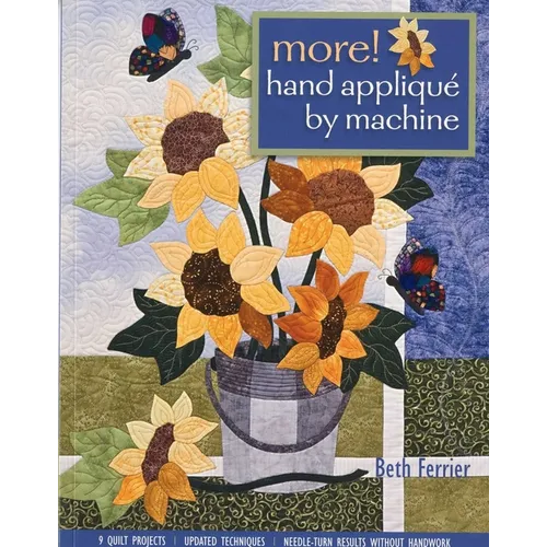 More! Hand Appliqué by Machine: 9 Quilt Projects - Updated Techniques - Needle-Turn Results Without Handwork - Paperback