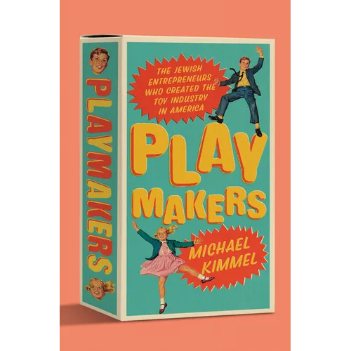 Playmakers: The Jewish Entrepreneurs Who Created the Toy Industry in America - Hardcover