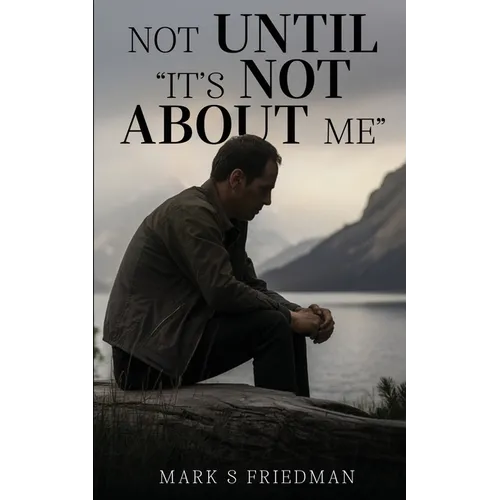 Not Until "It's Not About Me" - Paperback