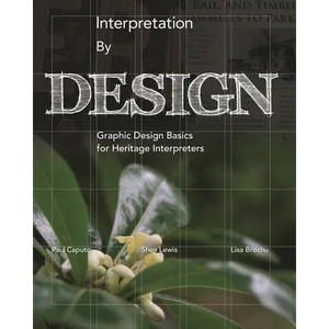 Interpretation by Design: Graphic Design Basics for Heritage Interpreters - Paperback