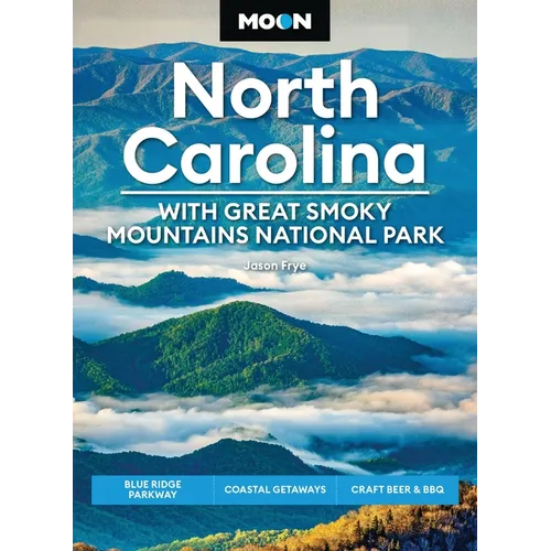Moon North Carolina: With Great Smoky Mountains National Park: Blue Ridge Parkway, Coastal Getaways, Craft Beer & BBQ - Paperback