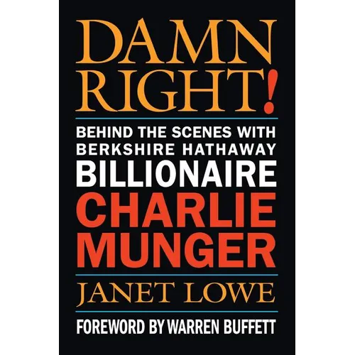 Damn Right!: Behind the Scenes with Berkshire Hathaway Billionaire Charlie Munger