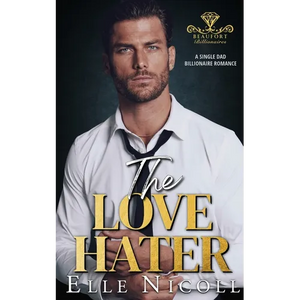 The Love Hater: A Single Dad Billionaire Romance - Paperback