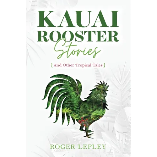 Kaua'i Rooster Stories and Other Tropical Tales - Paperback