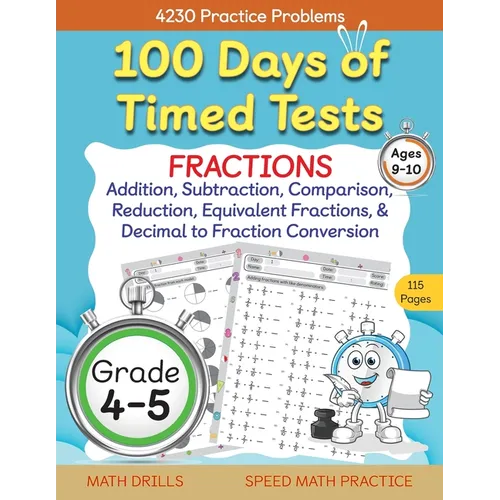 100 Days of Timed Tests, Fractions Practice, Comparing Fractions, Reducing Fractions, Equivalent Fractions, Converting Decimals to Fractions, Adding F - Paperback