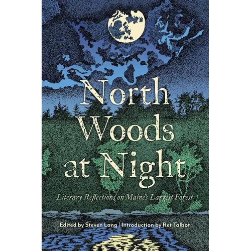 North Woods at Night: Literary Reflections on Maine's Largest Forest - Paperback