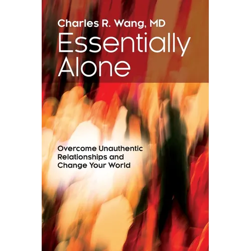 Essentially Alone: Overcome Unauthentic Relationships and Change Your World - Paperback