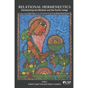 Relational Hermeneutics: Decolonising the Mindset and the Pacific Itulagi - Paperback