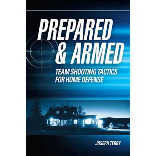 Prepared and Armed: Team Shooting Tactics for Home Defense - Paperback