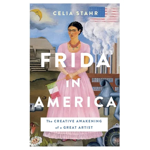 Frida in America: The Creative Awakening of a Great Artist - Paperback
