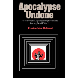 Apocalypse Undone: My Survival of Japanese Imprisonment During World War II - Paperback