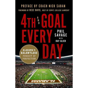 4th and Goal Every Day: Alabama's Relentless Pursuit of Perfection - Paperback