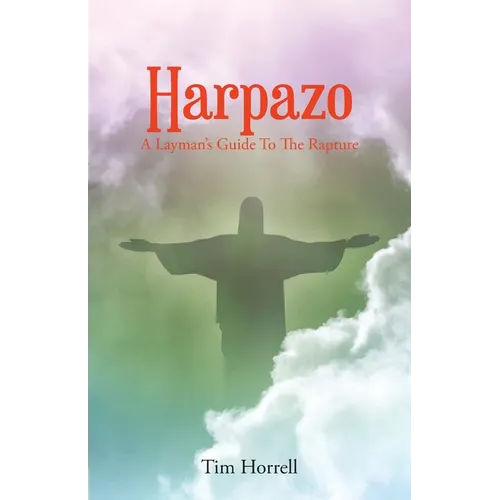 Harpazo: A Layman's Guide To The Rapture - Paperback