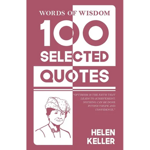 Words Of Wisdom: 100 Selected Quotes by Helen Keller with Beautiful Illustrations - Paperback