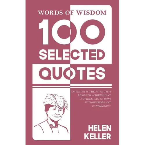 Words Of Wisdom: 100 Selected Quotes by Helen Keller with Beautiful Illustrations - Paperback