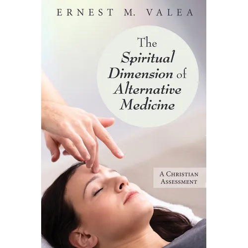 The Spiritual Dimension of Alternative Medicine: A Christian Assessment - Paperback