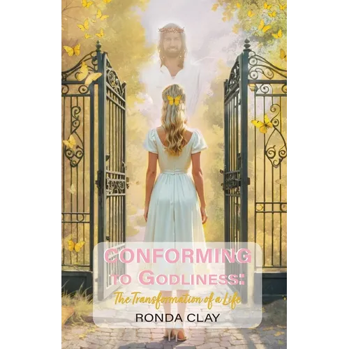 Conforming to Godliness: The Transformation of a Life - Paperback