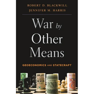 War by Other Means: Geoeconomics and Statecraft - Paperback