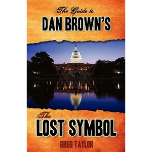 The Guide to Dan Brown's The Lost Symbol: Freemasonry, Noetic Science, and the Hidden History of America - Paperback